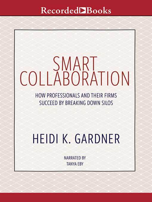 Title details for Smart Collaboration by Heidi K. Gardner - Available